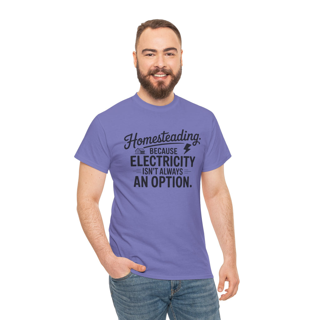Homesteading Tee — "Because Electricity Isn't Always an Option" Cotton T-Shirt