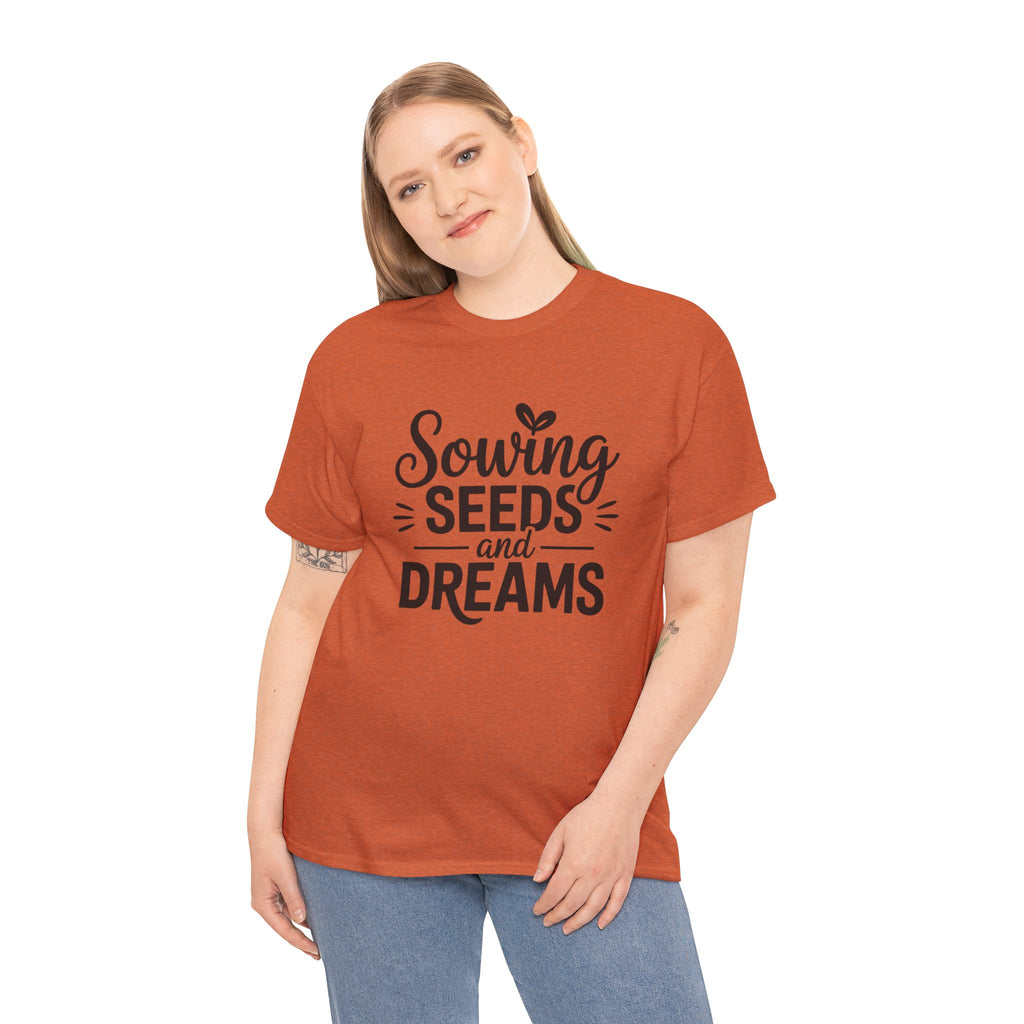 Sowing Seeds and Dreams Tee — Inspirational Gardening Quote T-Shirt