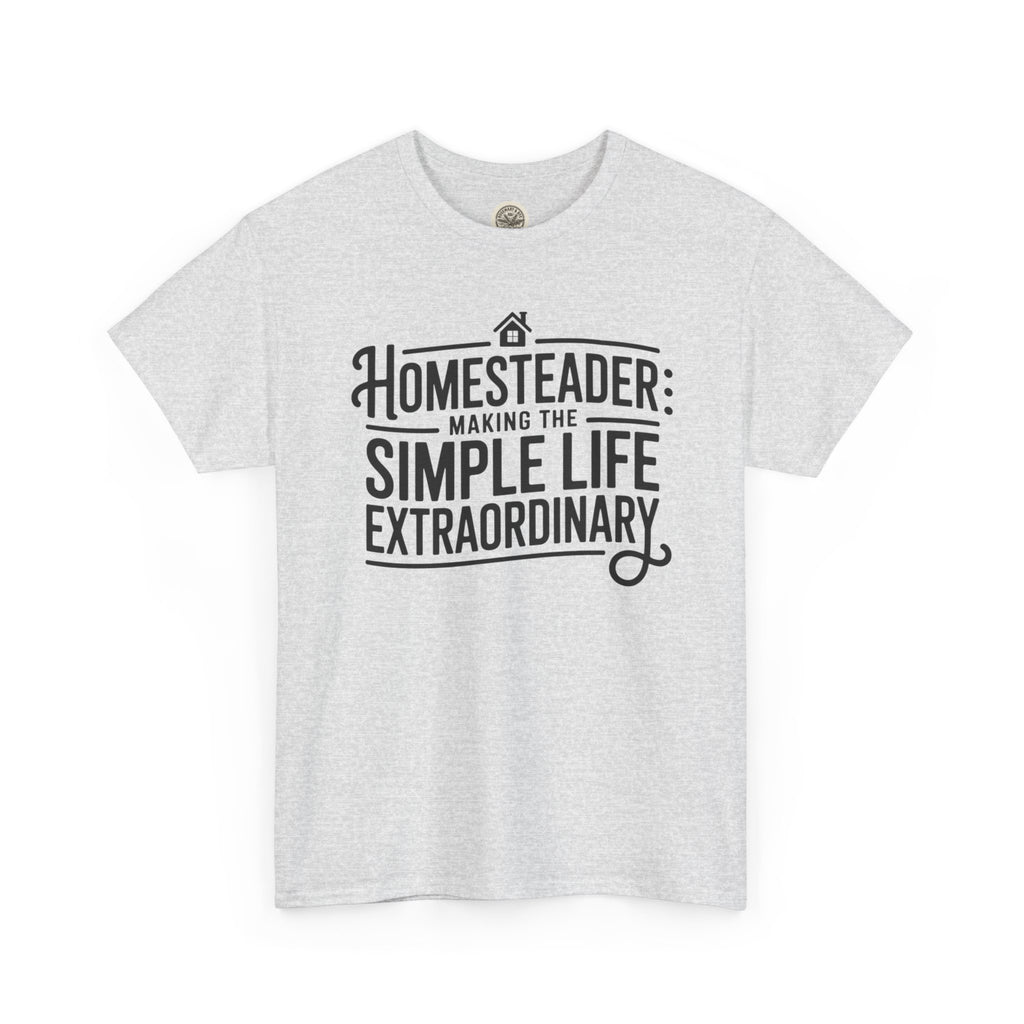 Homesteader T‑Shirt — "Making the Simple Life Extraordinary" Rustic Farmhouse Tee