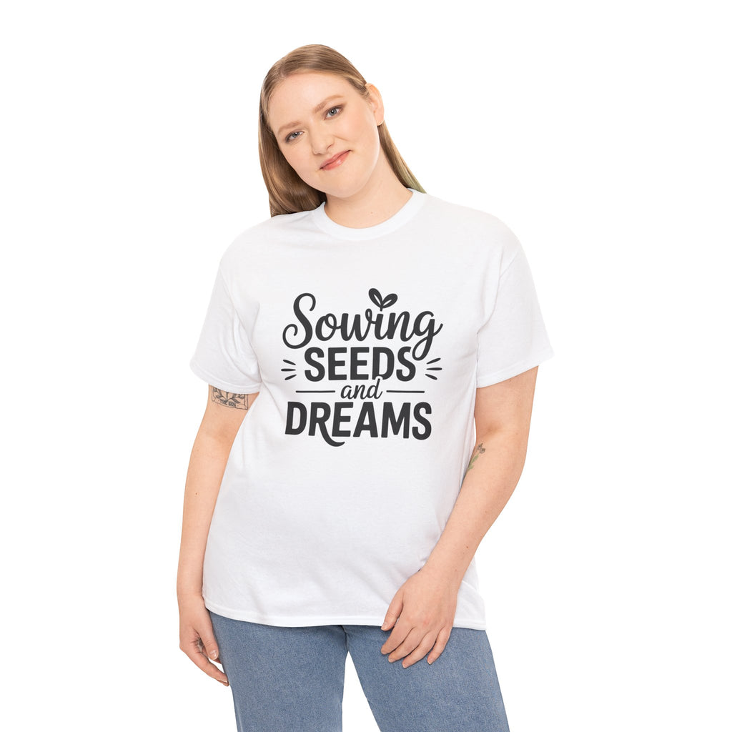 Sowing Seeds and Dreams Tee — Inspirational Gardening Quote T-Shirt