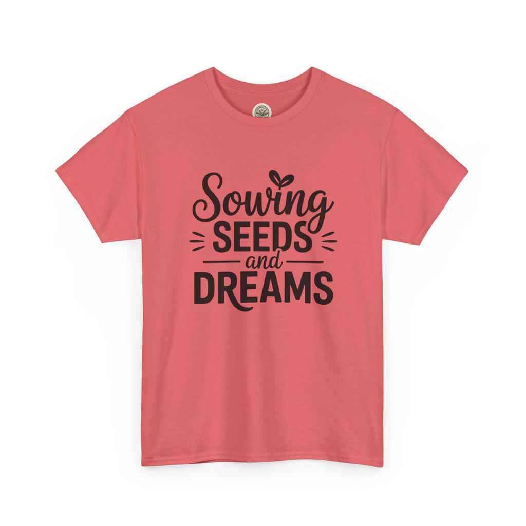 Sowing Seeds and Dreams Tee — Inspirational Gardening Quote T-Shirt