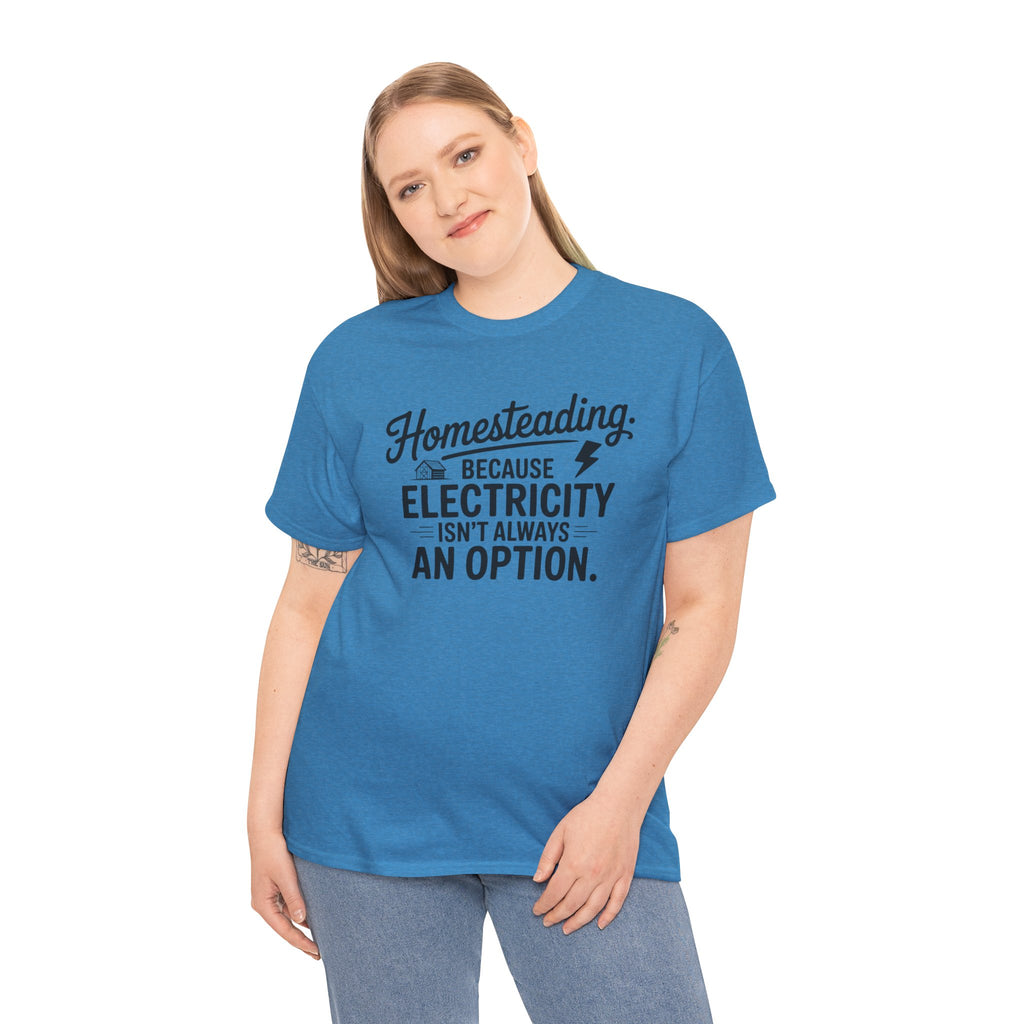 Homesteading Tee — "Because Electricity Isn't Always an Option" Cotton T-Shirt