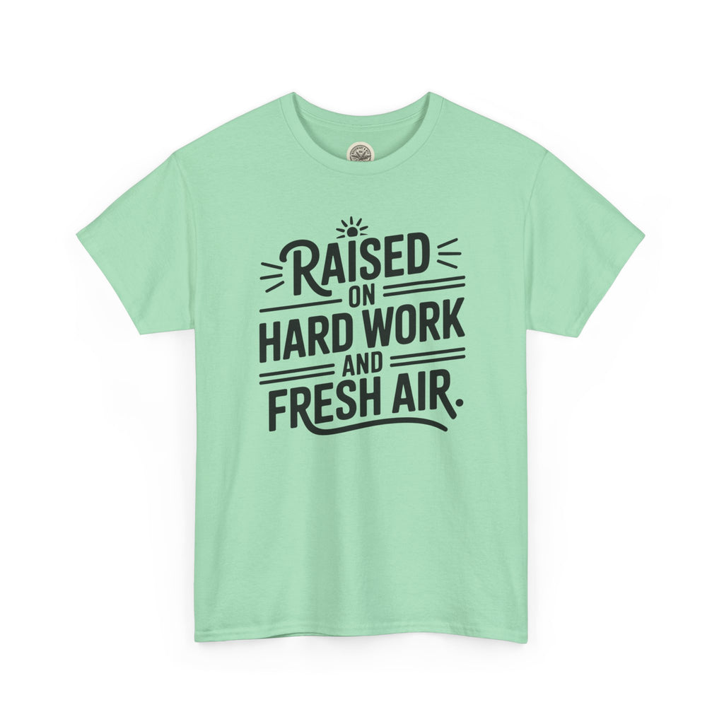 Raised on Hard Work and Fresh Air T-Shirt