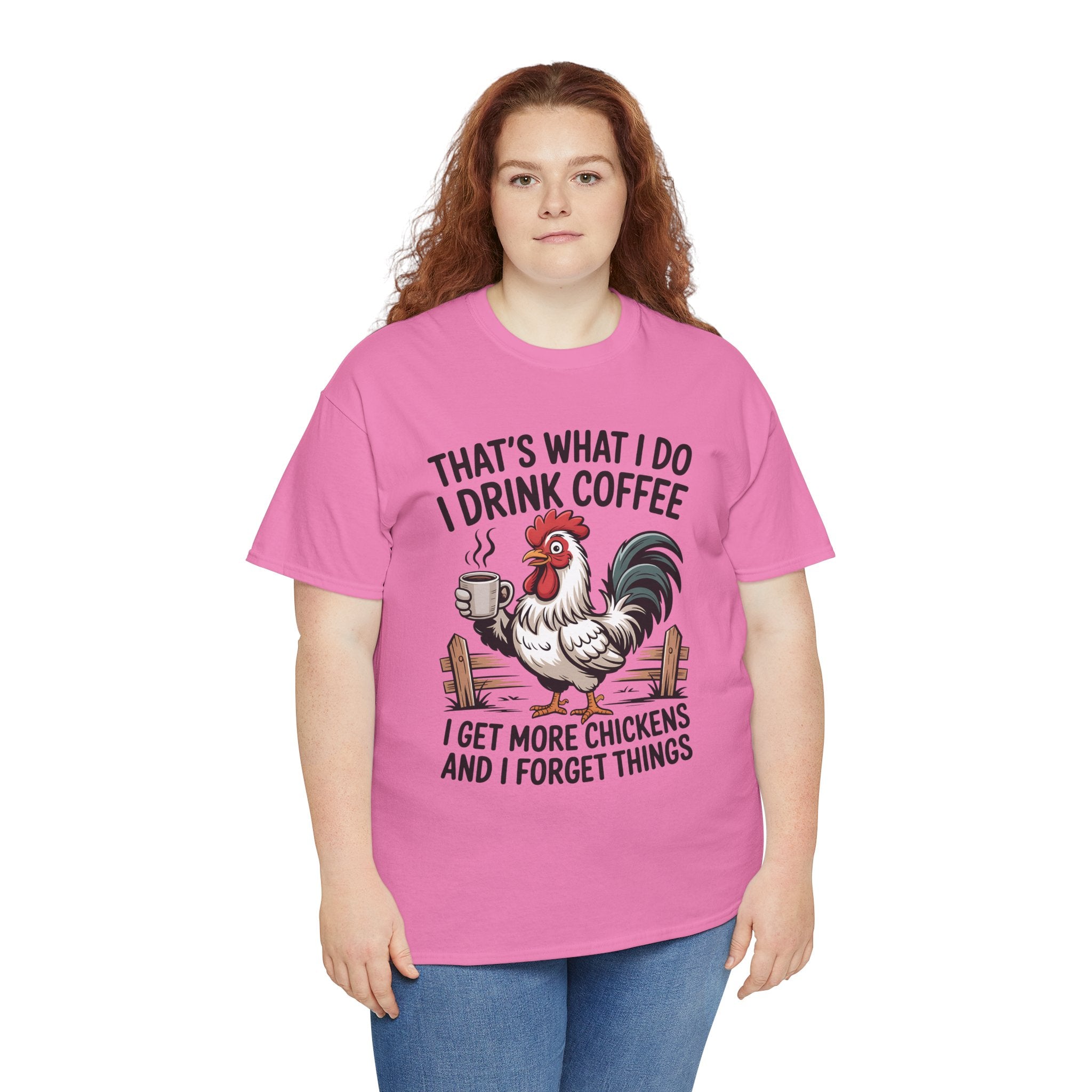Coffee & Chickens T-Shirt — “That’s What I Do I Drink Coffee I Get More Chickens And I Forget Things”