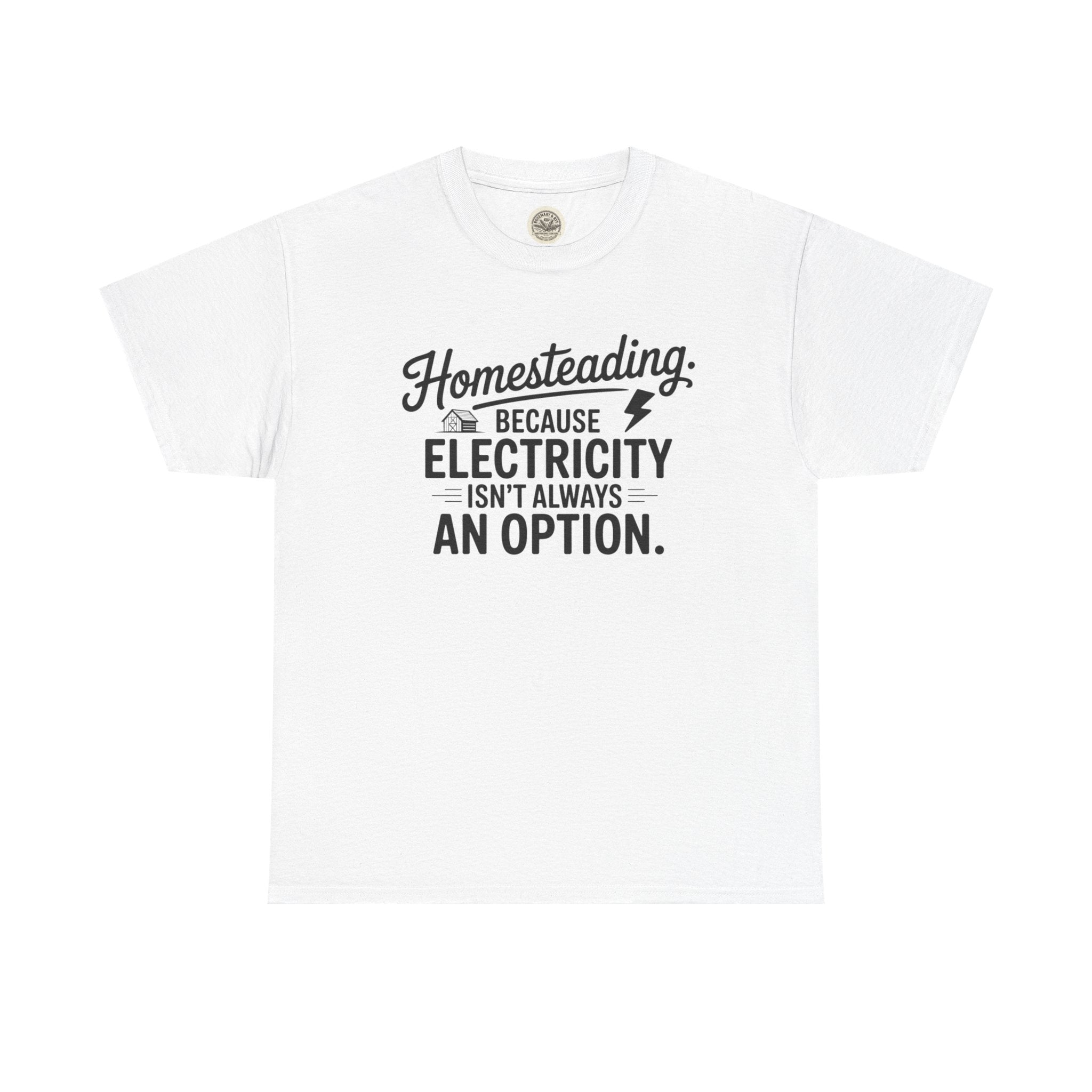 Homesteading Tee — "Because Electricity Isn't Always an Option" Cotton T-Shirt