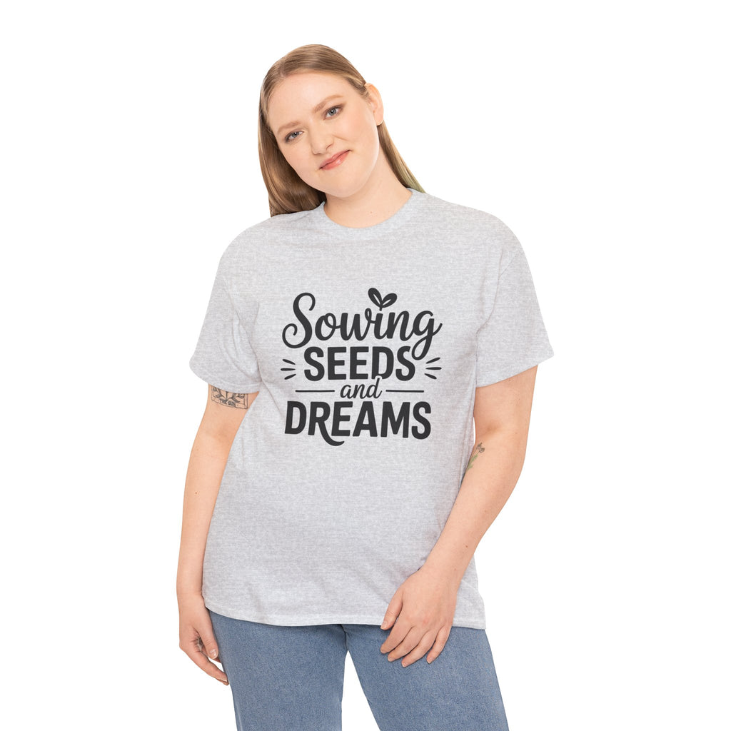 Sowing Seeds and Dreams Tee — Inspirational Gardening Quote T-Shirt
