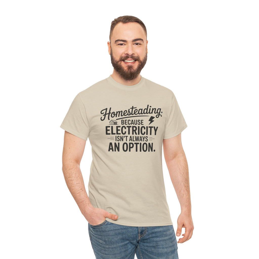 Homesteading Tee — "Because Electricity Isn't Always an Option" Cotton T-Shirt