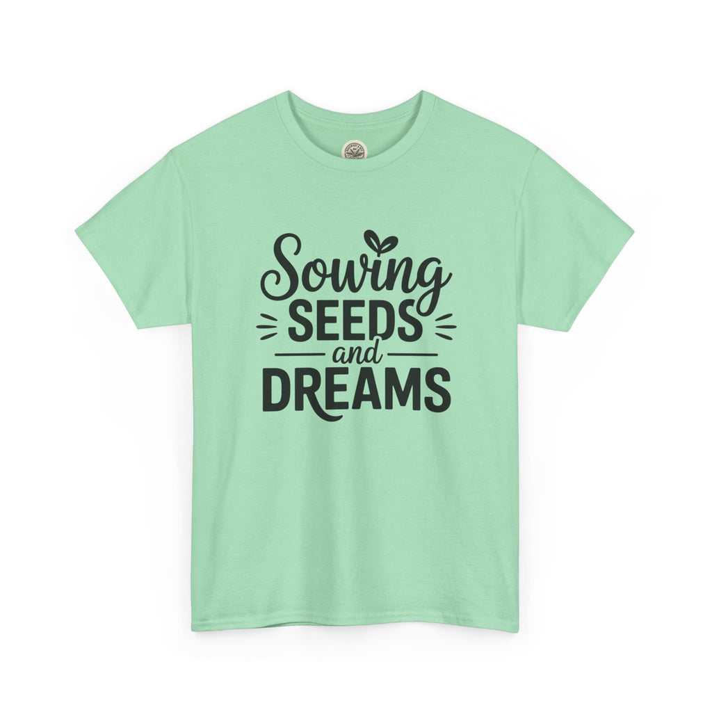 Sowing Seeds and Dreams Tee — Inspirational Gardening Quote T-Shirt
