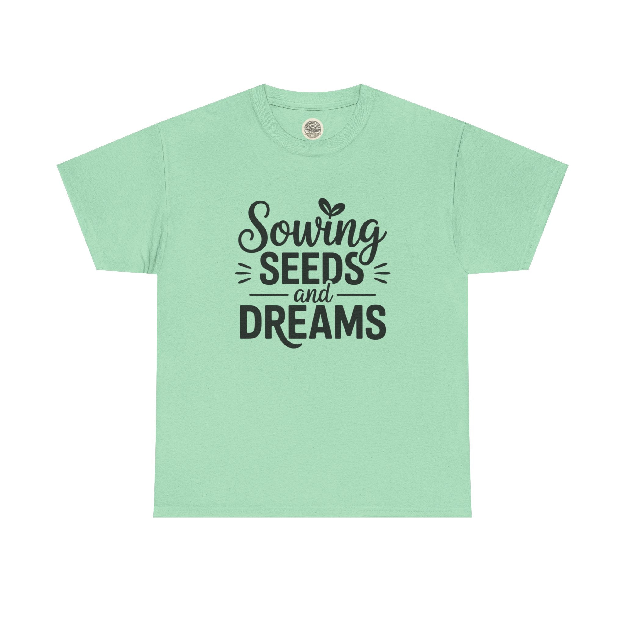 Sowing Seeds and Dreams Tee — Inspirational Gardening Quote T-Shirt