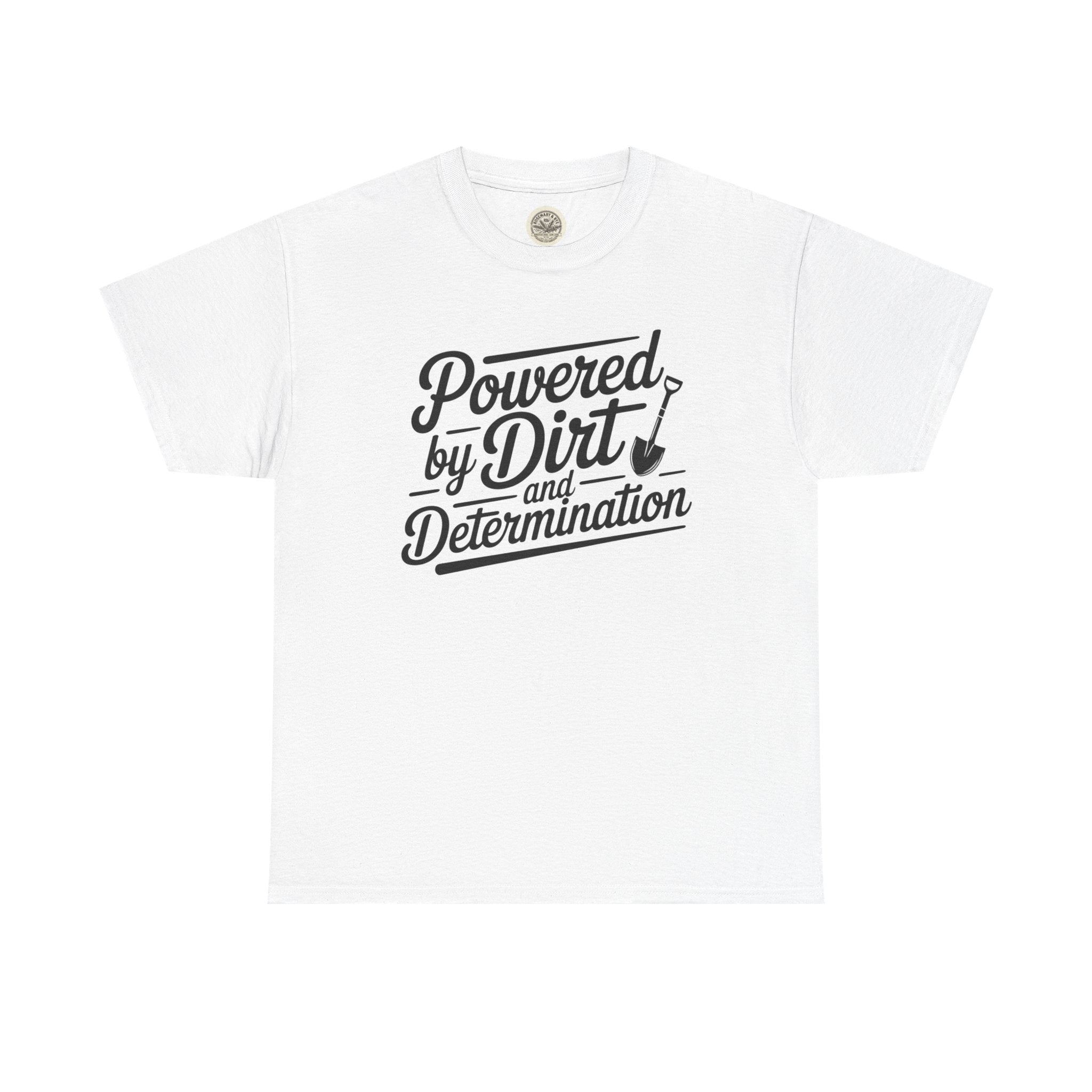 Gardening T-Shirt — "Powered by Dirt and Determination"