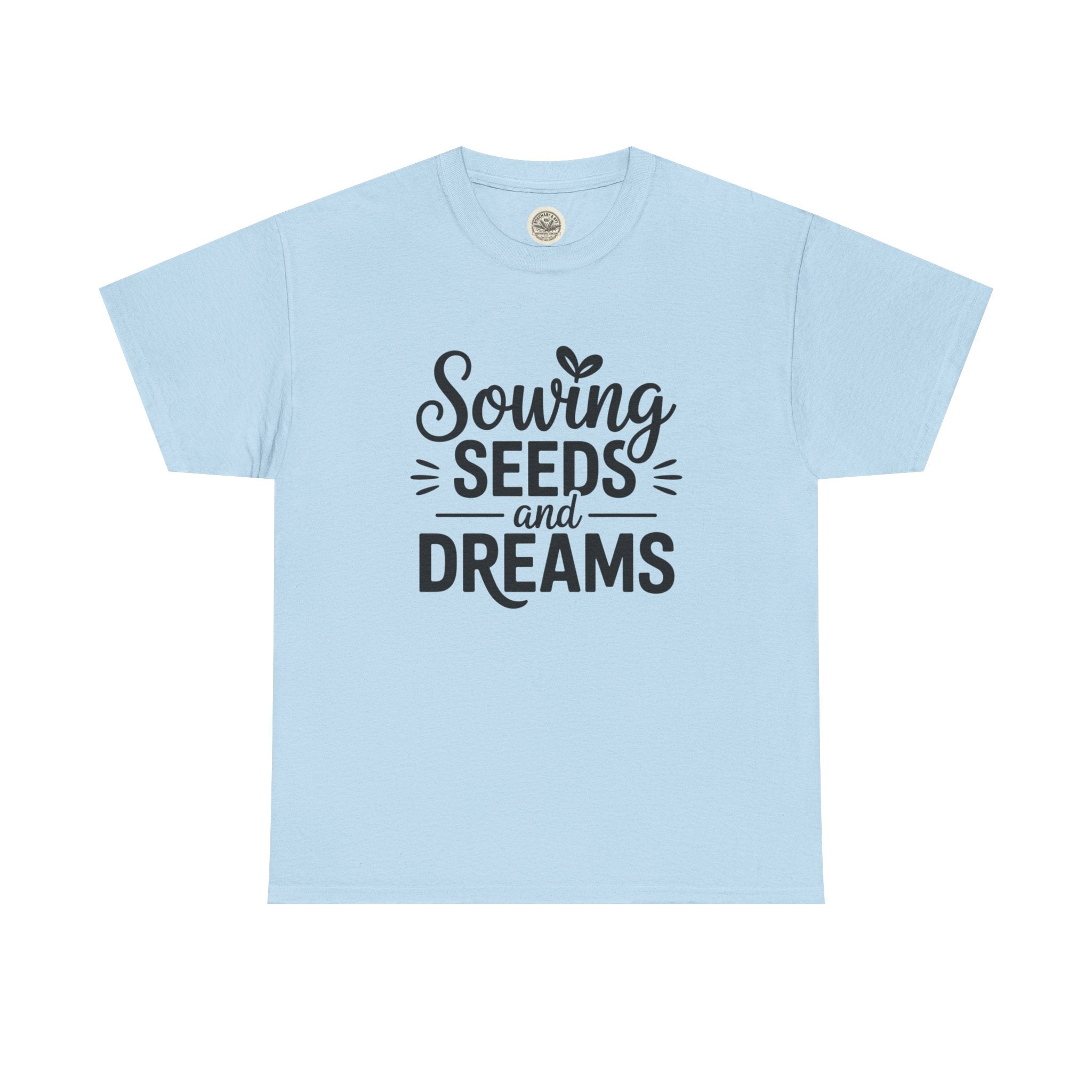 Sowing Seeds and Dreams Tee — Inspirational Gardening Quote T-Shirt