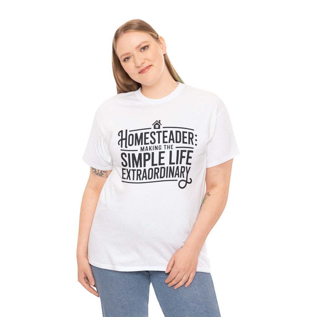 Homesteader T‑Shirt — "Making the Simple Life Extraordinary" Rustic Farmhouse Tee