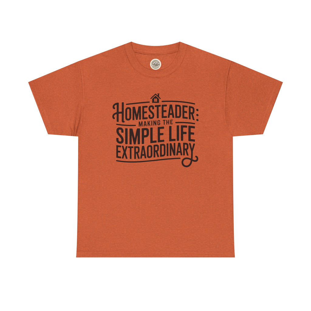 Homesteader T‑Shirt — "Making the Simple Life Extraordinary" Rustic Farmhouse Tee