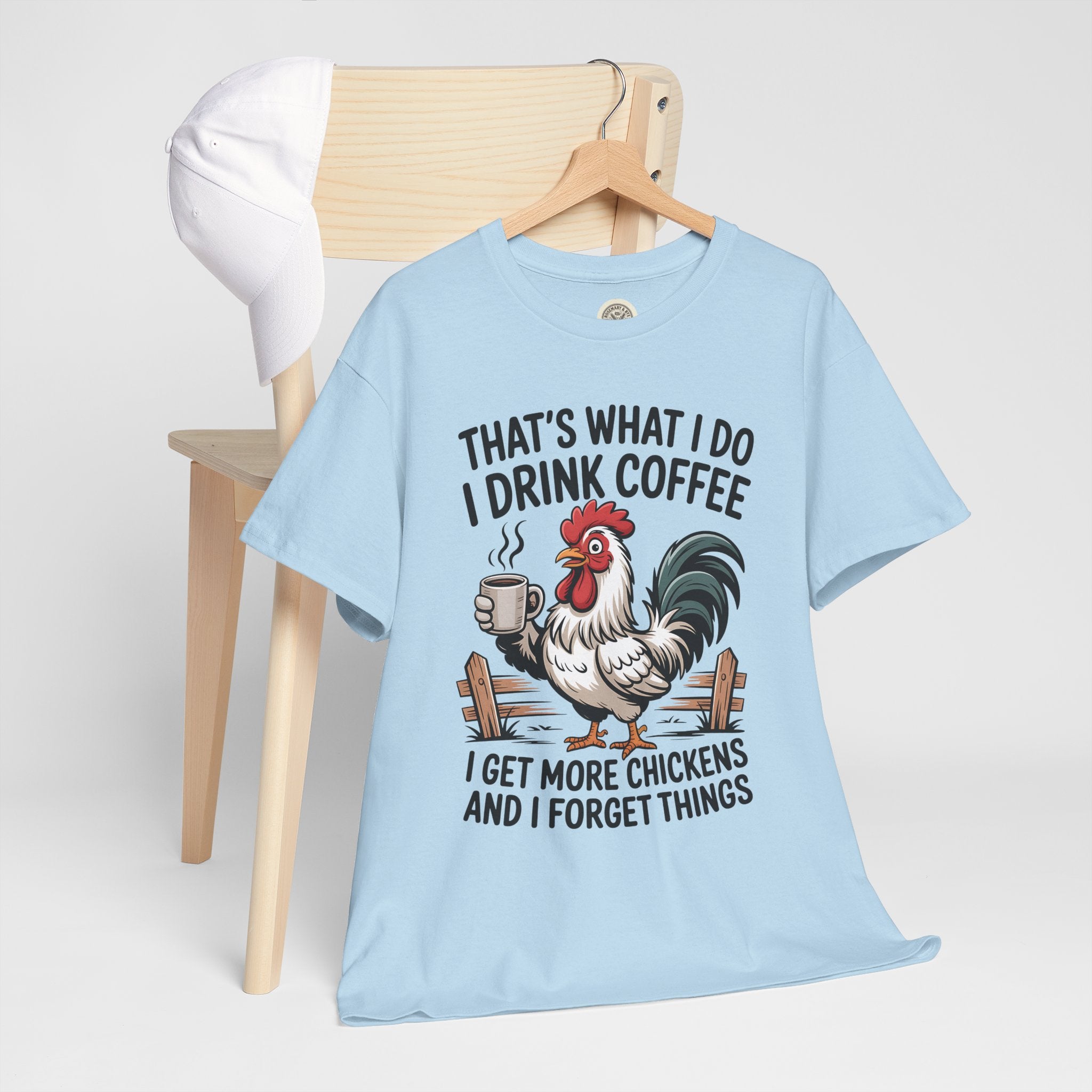 Coffee & Chickens T-Shirt — “That’s What I Do I Drink Coffee I Get More Chickens And I Forget Things”