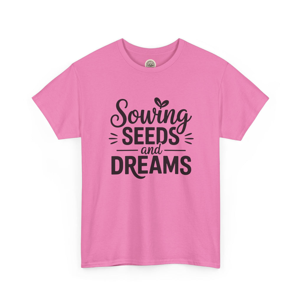 Sowing Seeds and Dreams Tee — Inspirational Gardening Quote T-Shirt