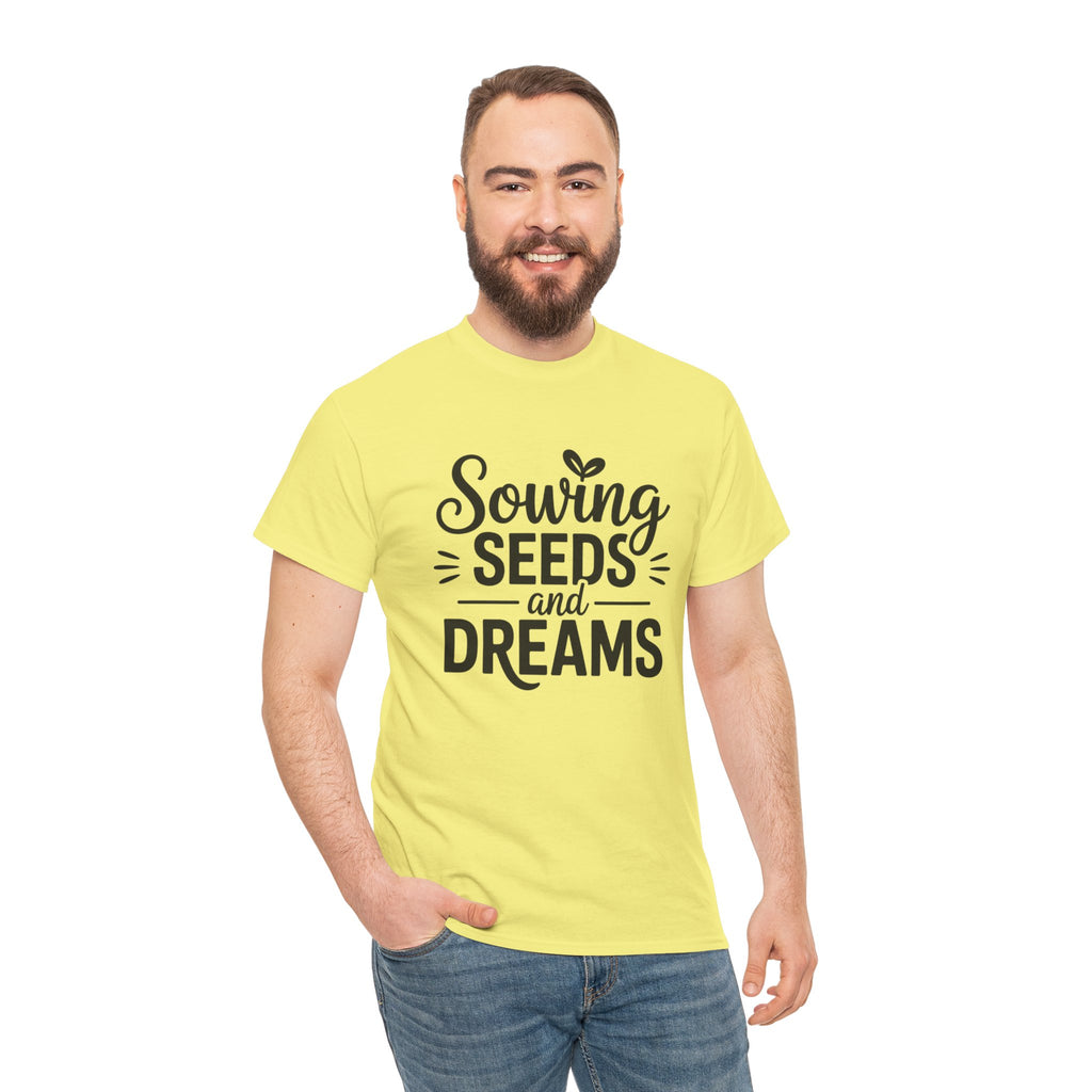 Sowing Seeds and Dreams Tee — Inspirational Gardening Quote T-Shirt