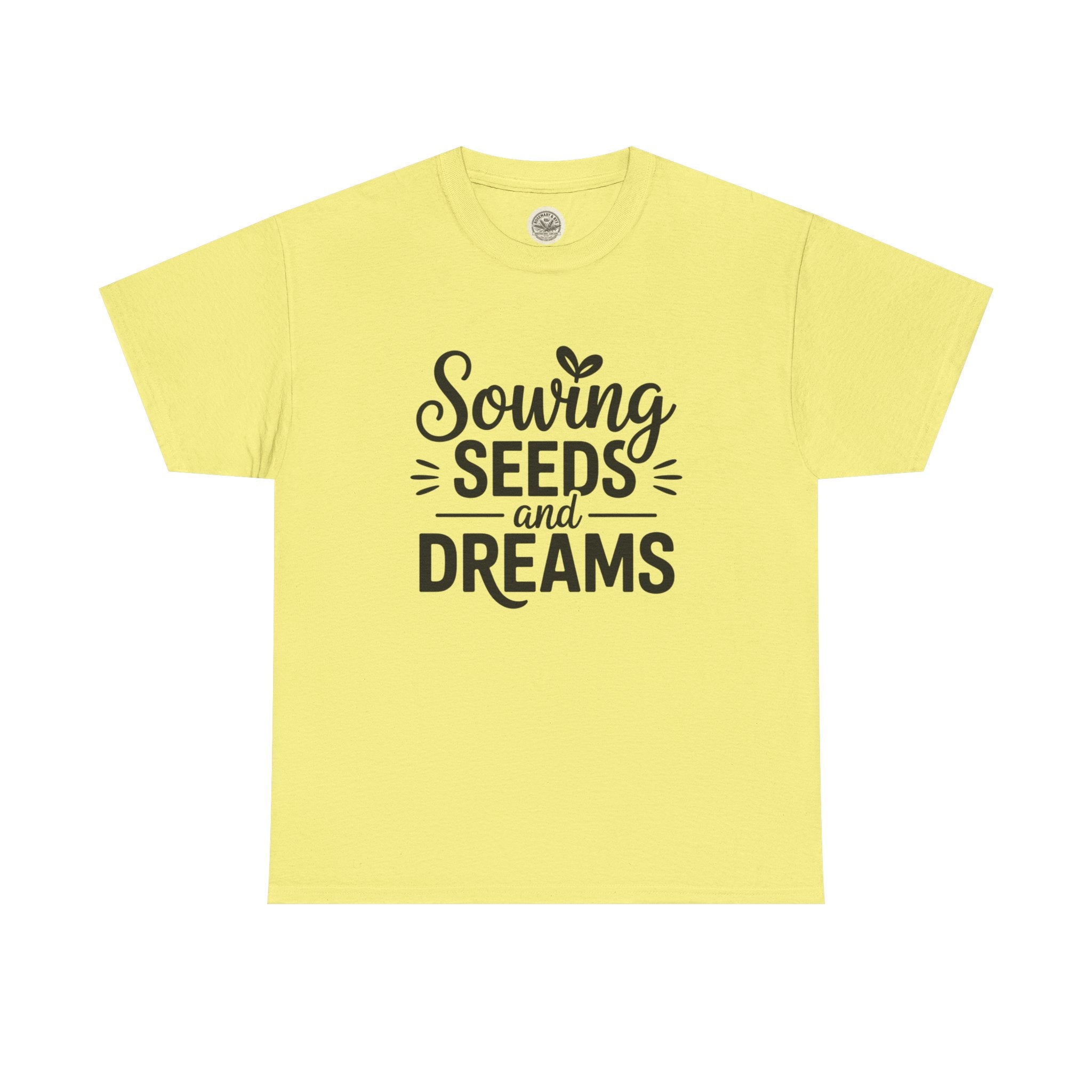 Sowing Seeds and Dreams Tee — Inspirational Gardening Quote T-Shirt