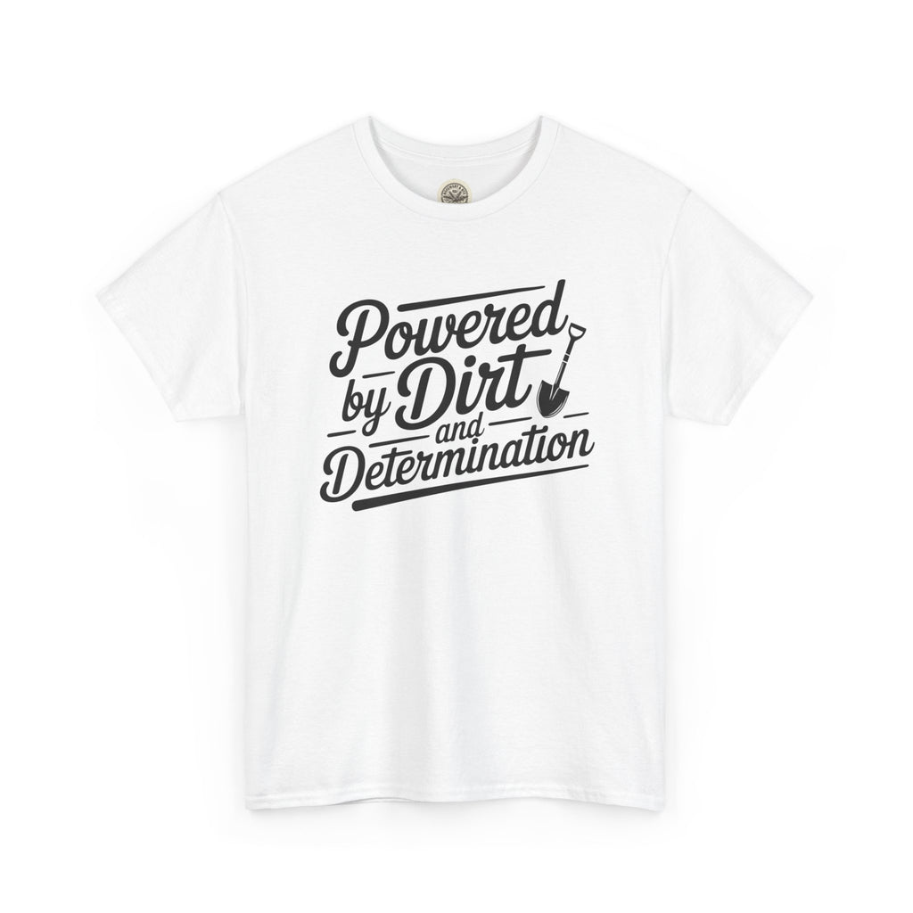 Gardening T-Shirt — "Powered by Dirt and Determination"
