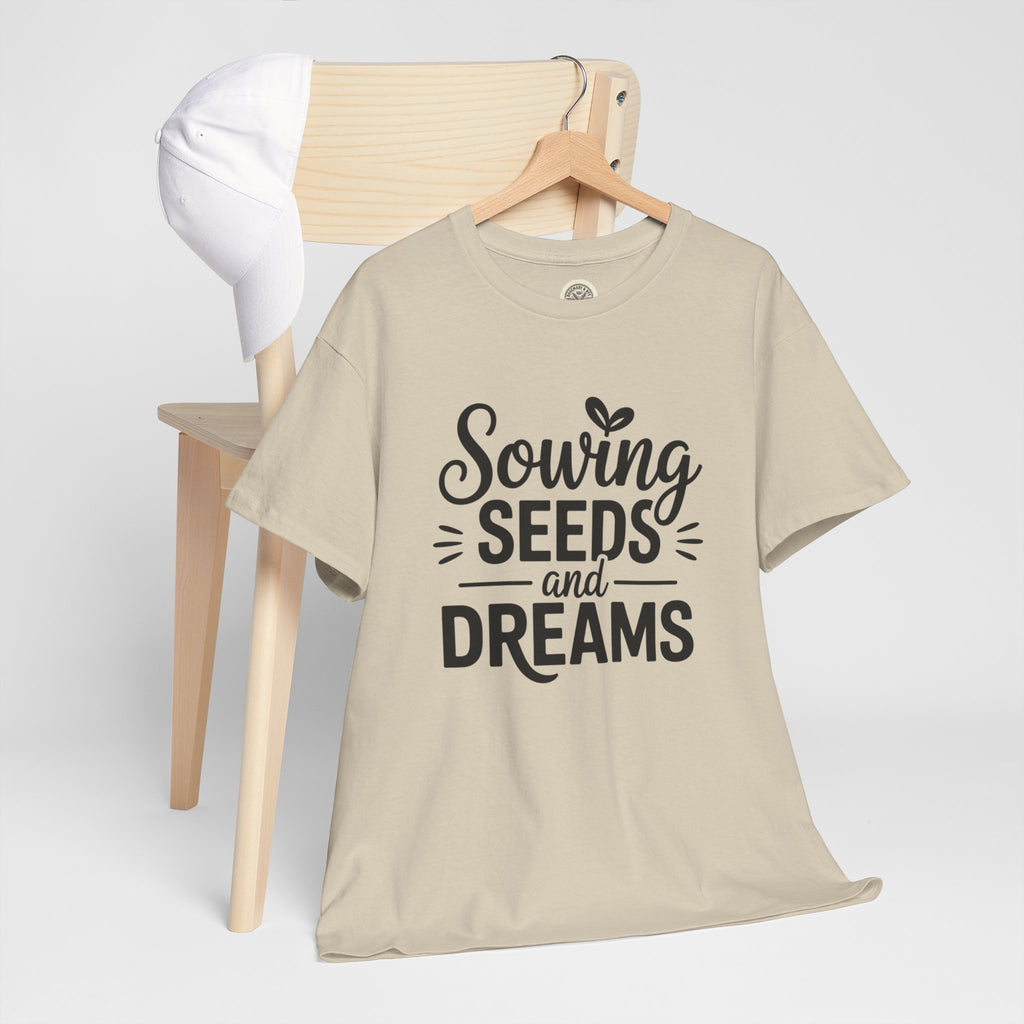 Sowing Seeds and Dreams Tee — Inspirational Gardening Quote T-Shirt