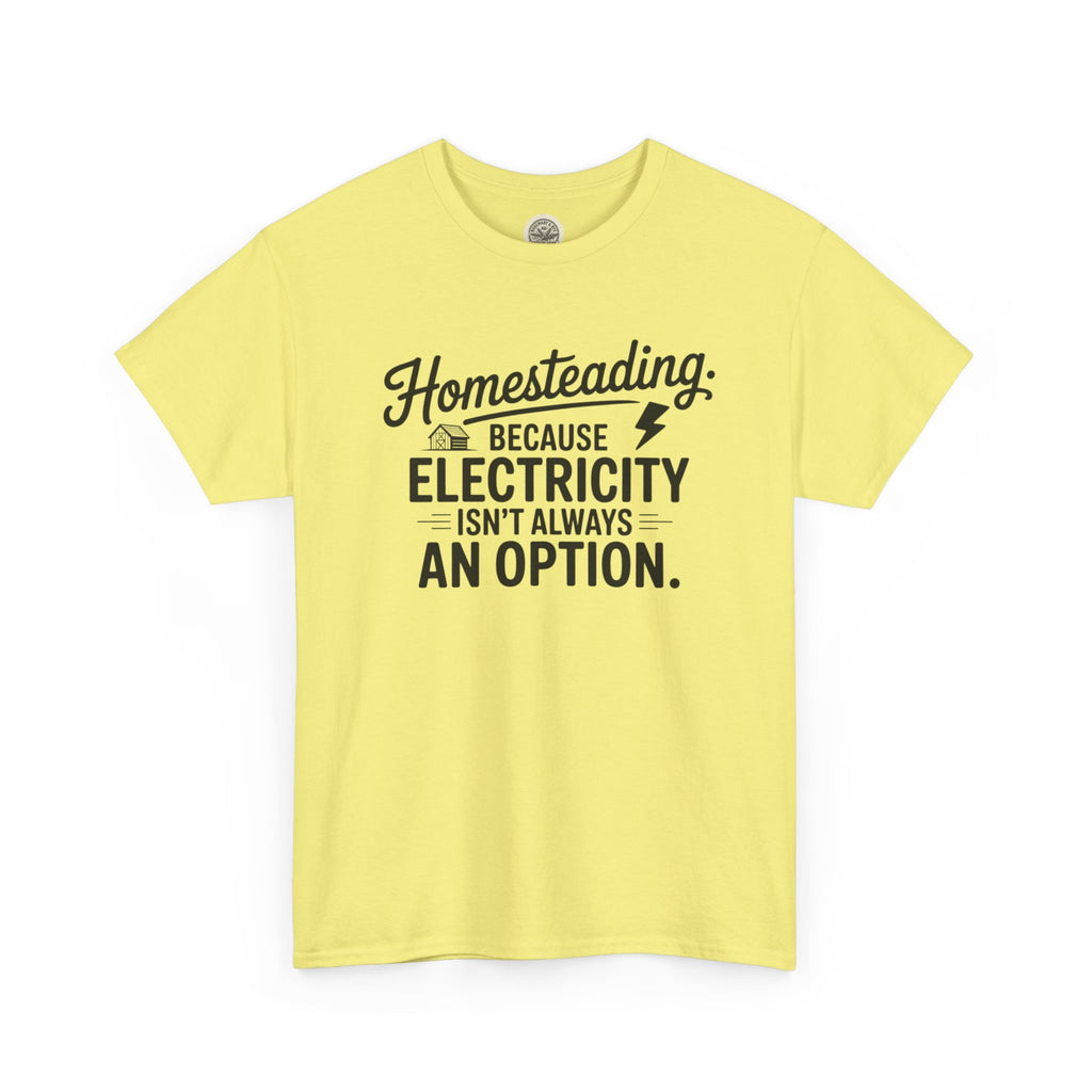 Homesteading Tee — "Because Electricity Isn't Always an Option" Cotton T-Shirt