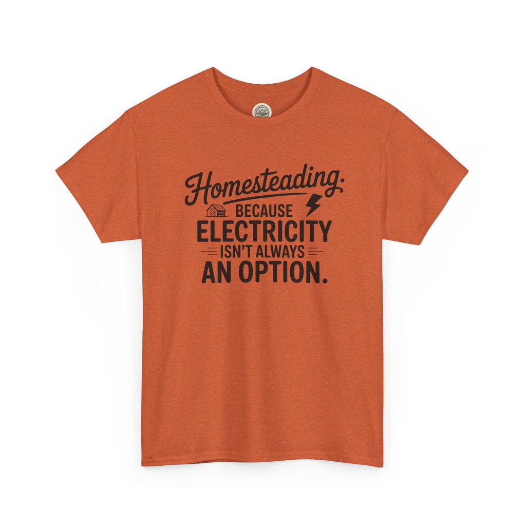 Homesteading Tee — "Because Electricity Isn't Always an Option" Cotton T-Shirt