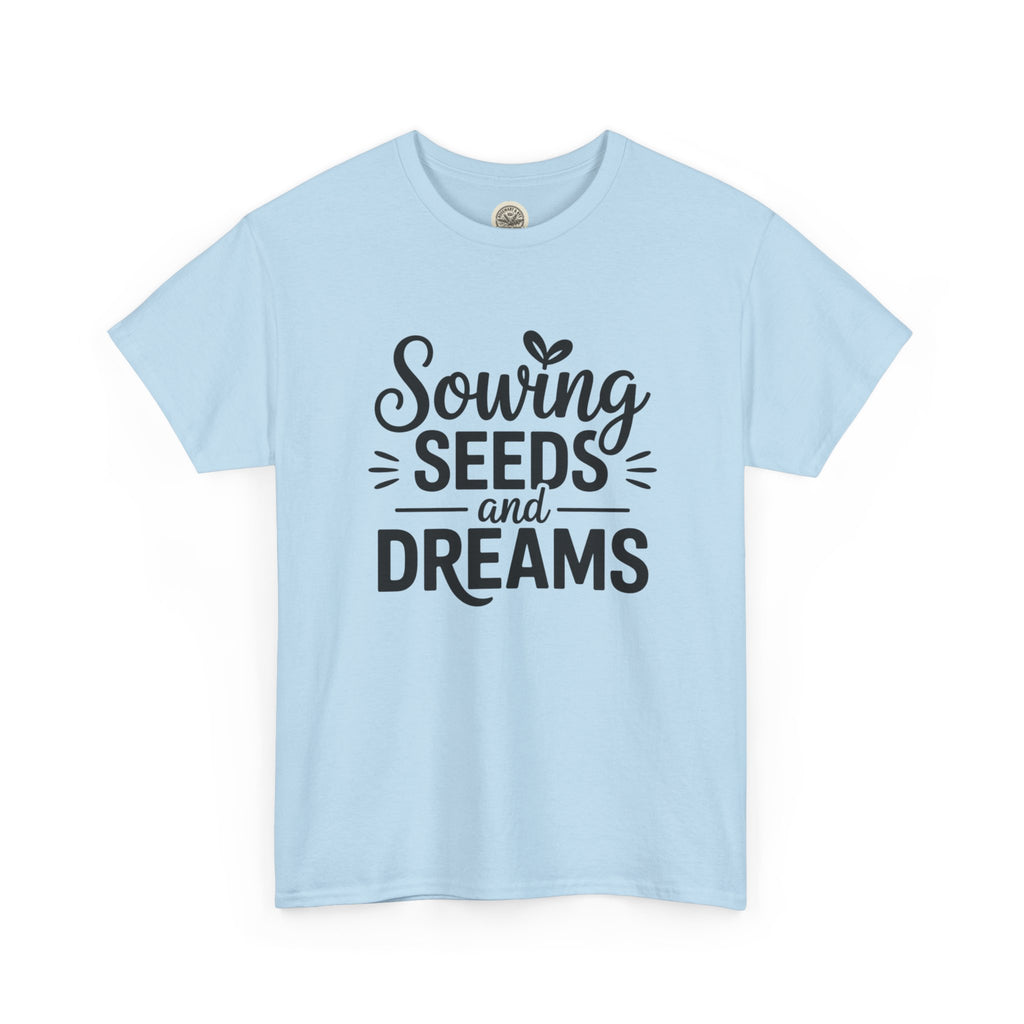 Sowing Seeds and Dreams Tee — Inspirational Gardening Quote T-Shirt