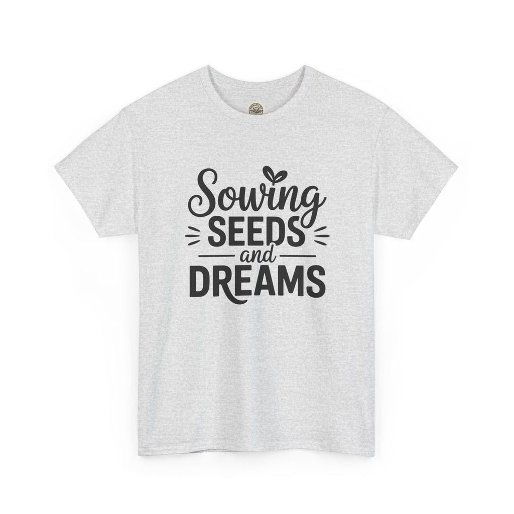 Sowing Seeds and Dreams Tee — Inspirational Gardening Quote T-Shirt