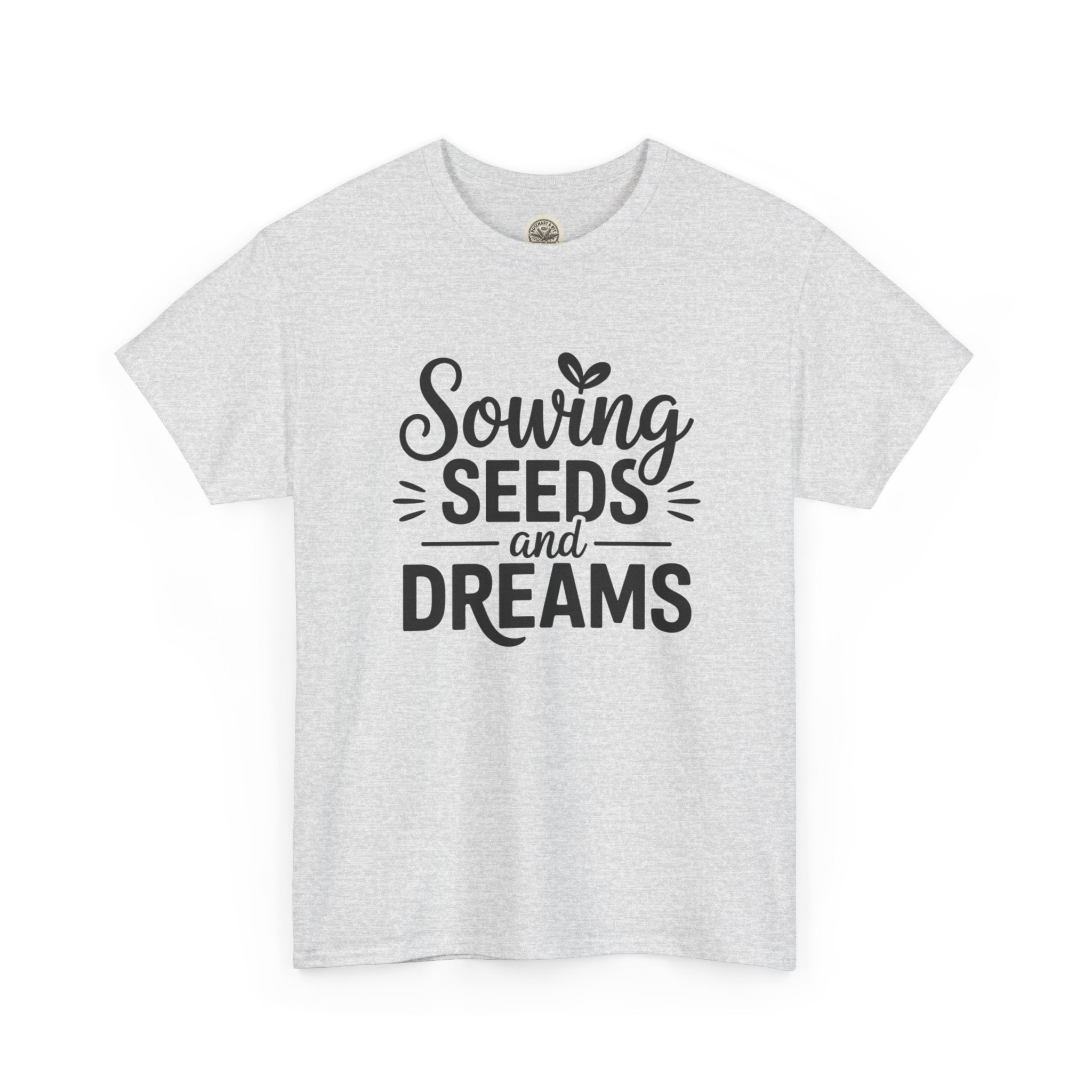 Sowing Seeds and Dreams Tee — Inspirational Gardening Quote T-Shirt