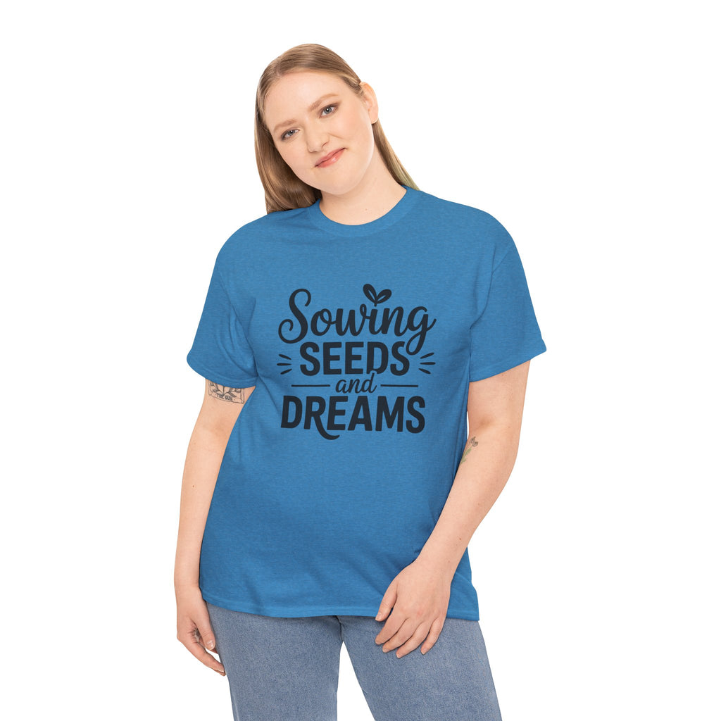 Sowing Seeds and Dreams Tee — Inspirational Gardening Quote T-Shirt