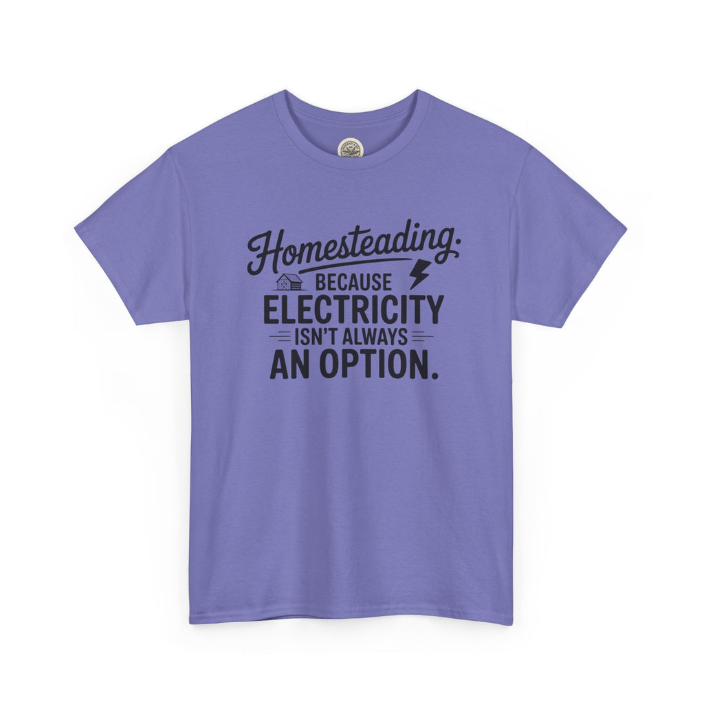 Homesteading Tee — "Because Electricity Isn't Always an Option" Cotton T-Shirt