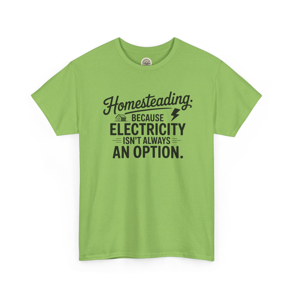 Homesteading Tee — "Because Electricity Isn't Always an Option" Cotton T-Shirt