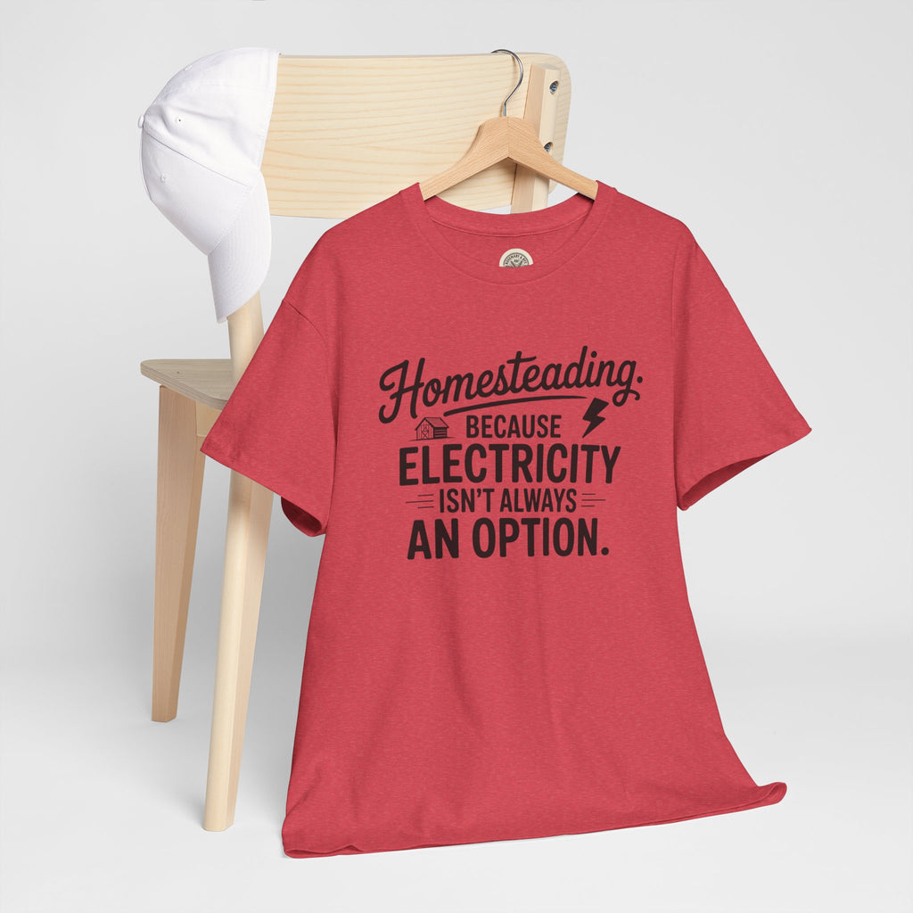 Homesteading Tee — "Because Electricity Isn't Always an Option" Cotton T-Shirt