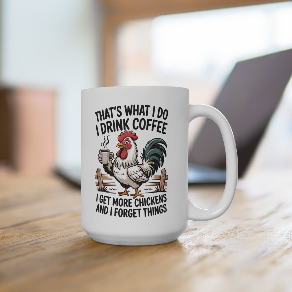 That's What I Do Coffee Mug — "I Drink Coffee, I Get More Chickens and I Forget Things" Rooster Farmhouse 15oz