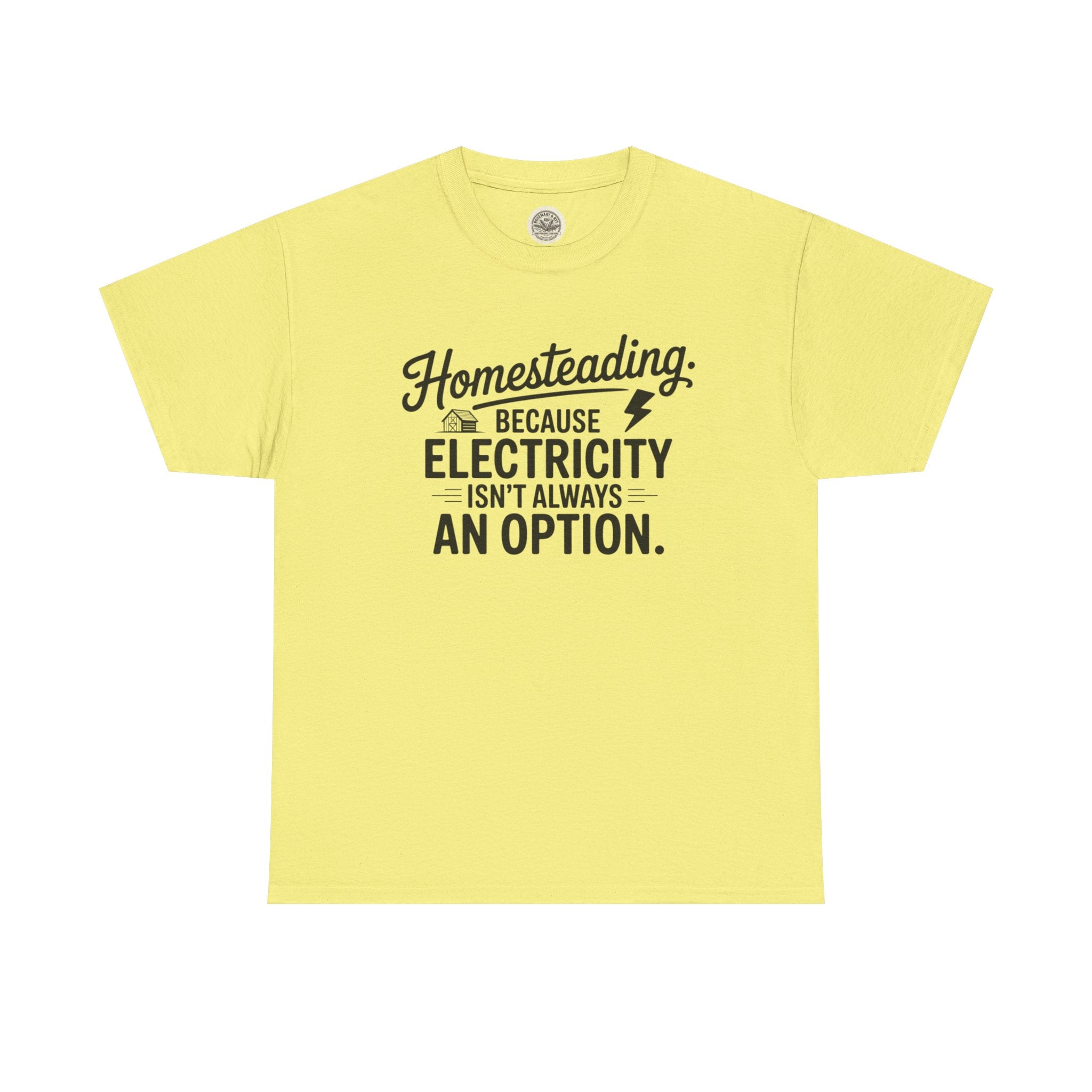 Homesteading Tee — "Because Electricity Isn't Always an Option" Cotton T-Shirt
