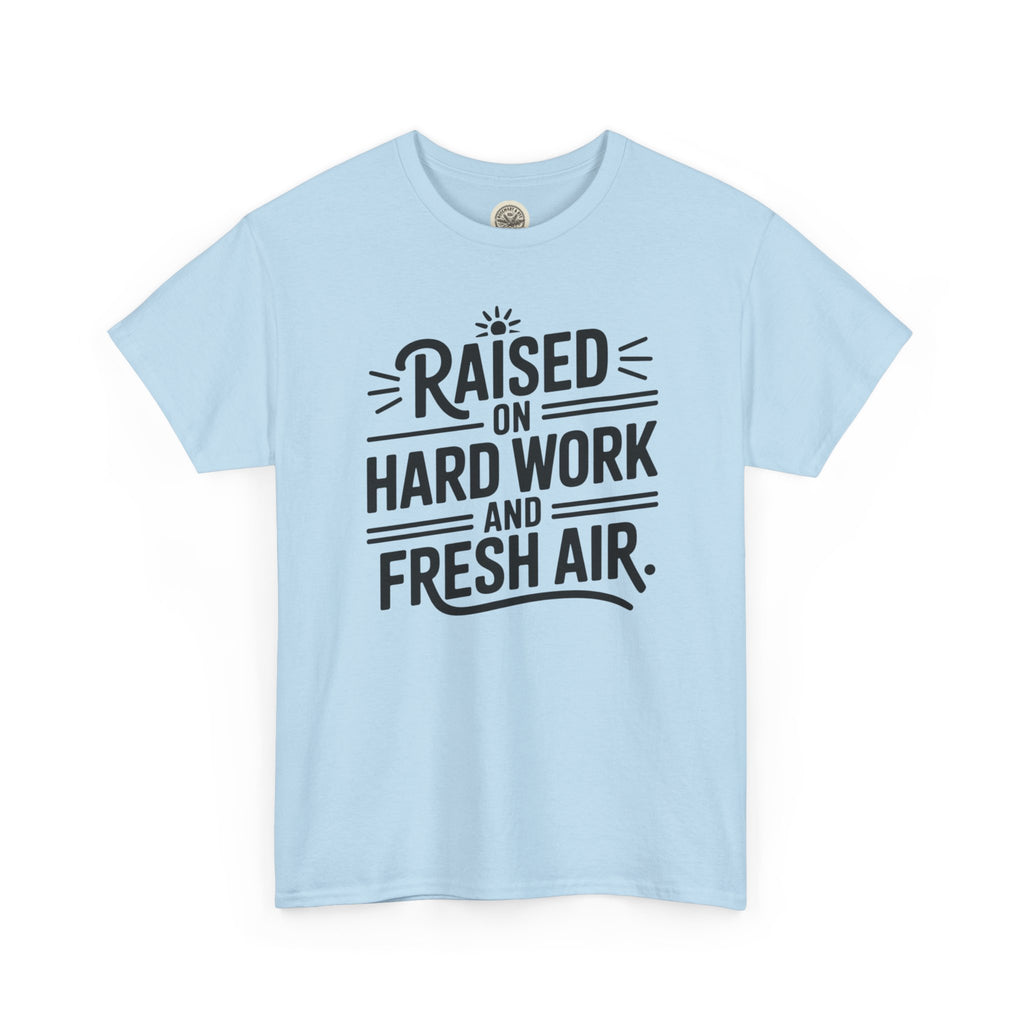 Raised on Hard Work and Fresh Air T-Shirt