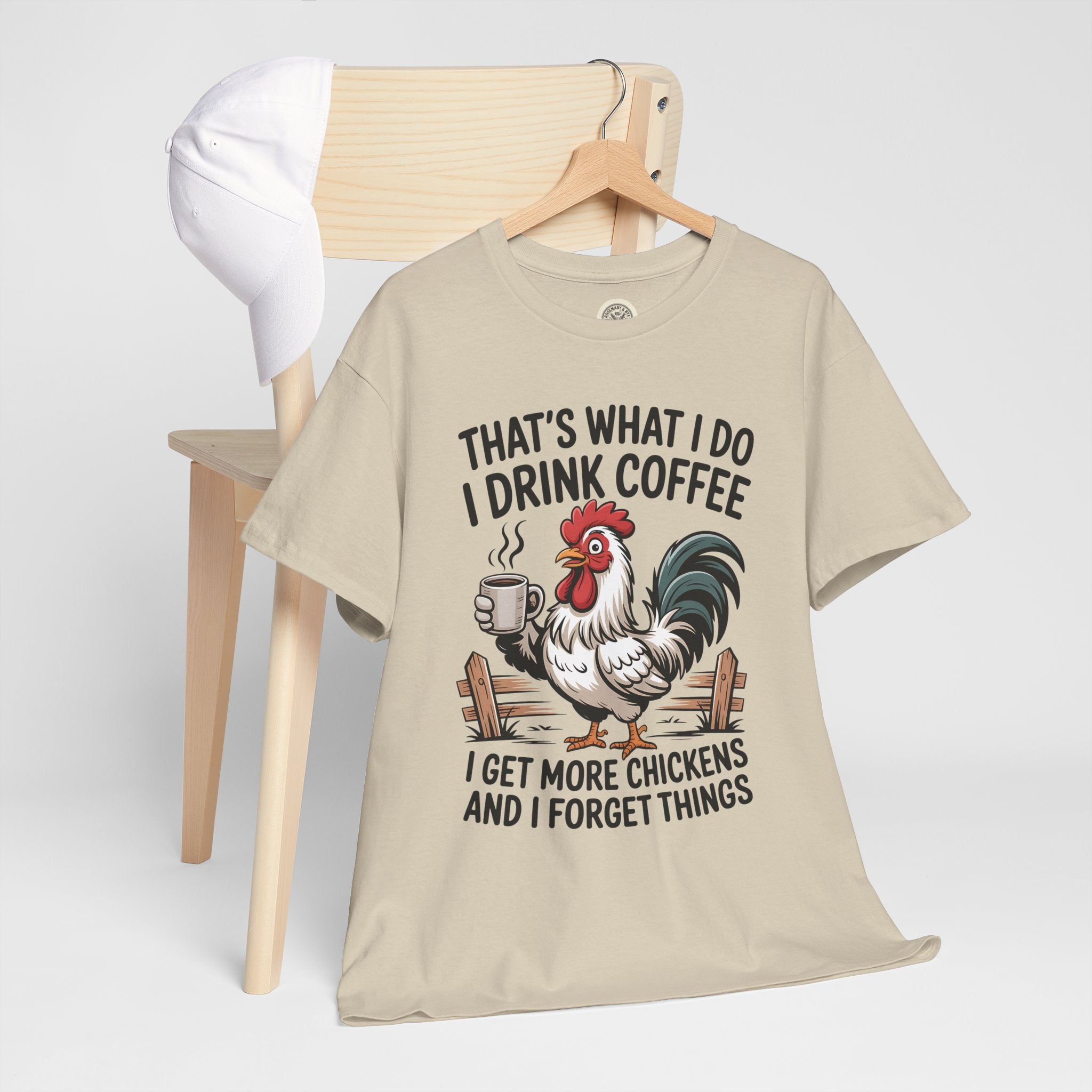 Coffee & Chickens T-Shirt — “That’s What I Do I Drink Coffee I Get More Chickens And I Forget Things”