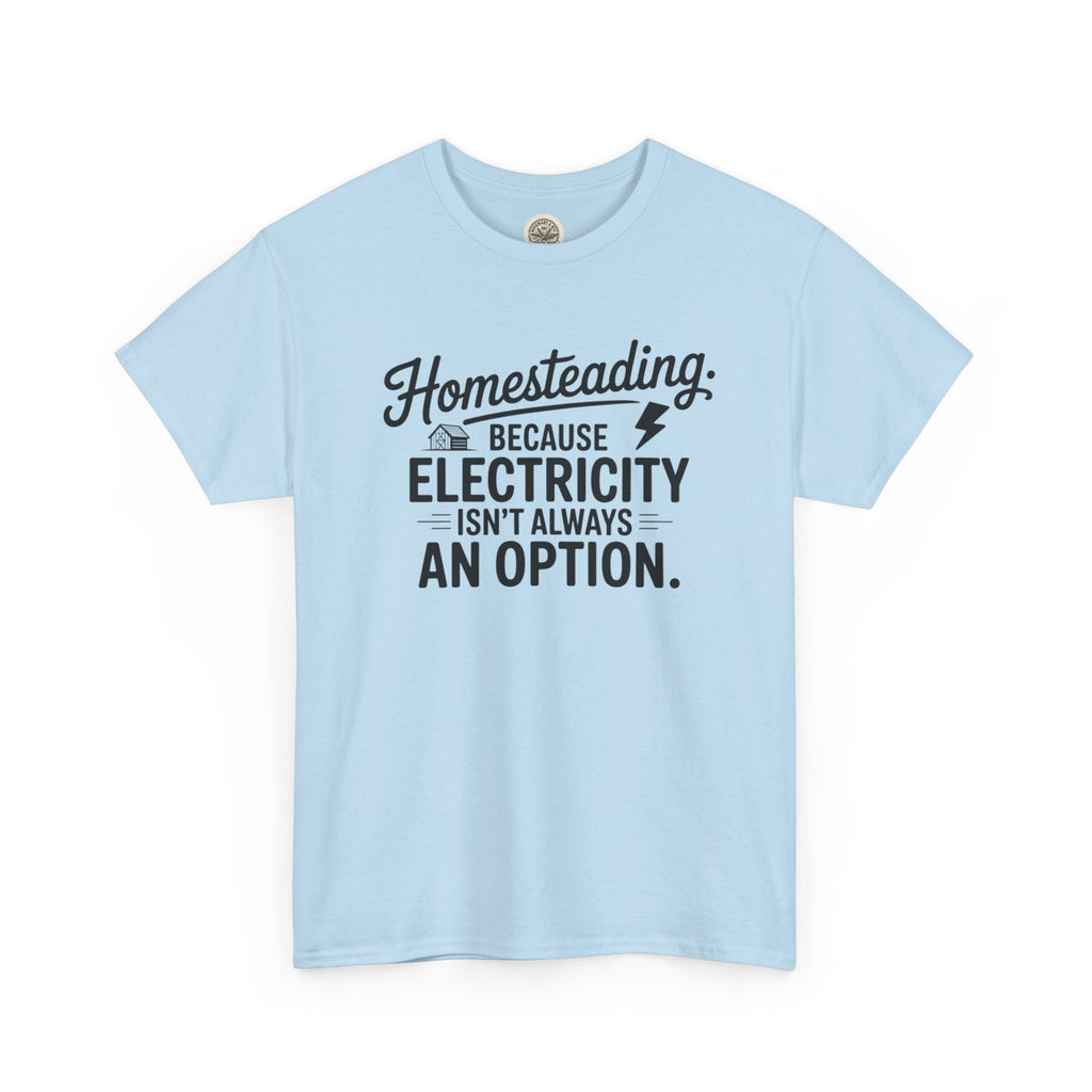 Homesteading Tee — "Because Electricity Isn't Always an Option" Cotton T-Shirt