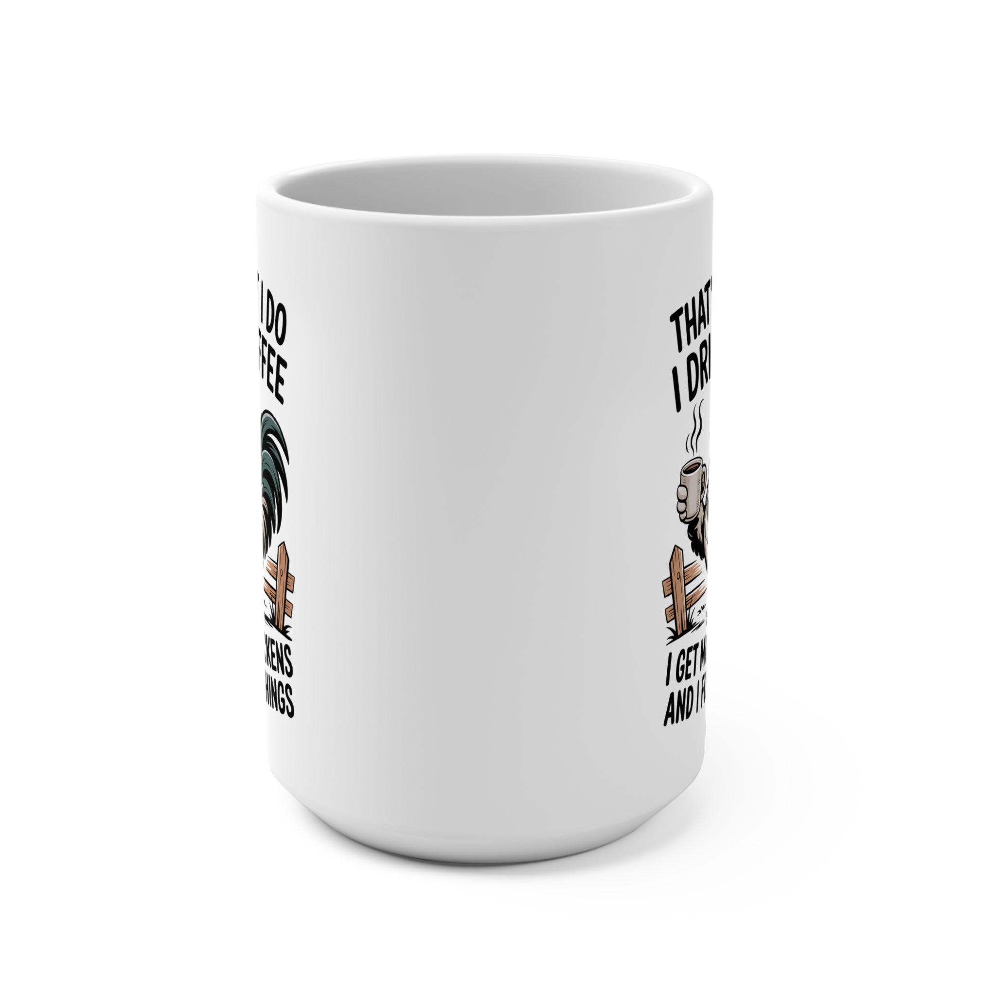 That's What I Do Coffee Mug — "I Drink Coffee, I Get More Chickens and I Forget Things" Rooster Farmhouse 15oz