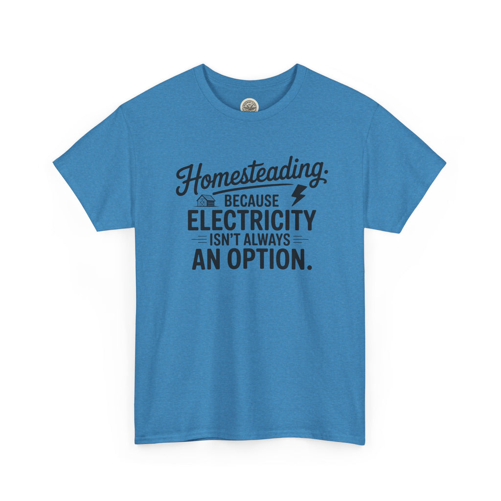 Homesteading Tee — "Because Electricity Isn't Always an Option" Cotton T-Shirt