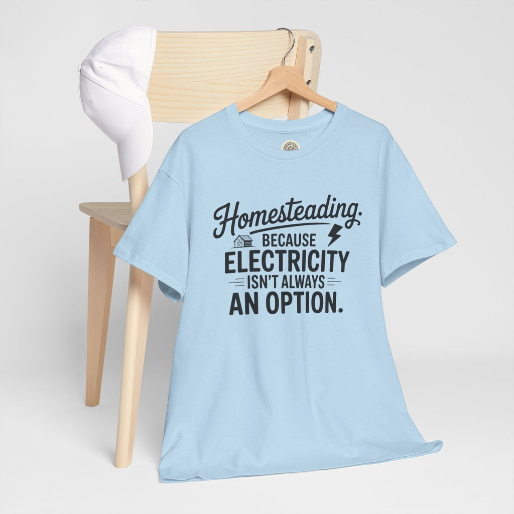 Homesteading Tee — "Because Electricity Isn't Always an Option" Cotton T-Shirt