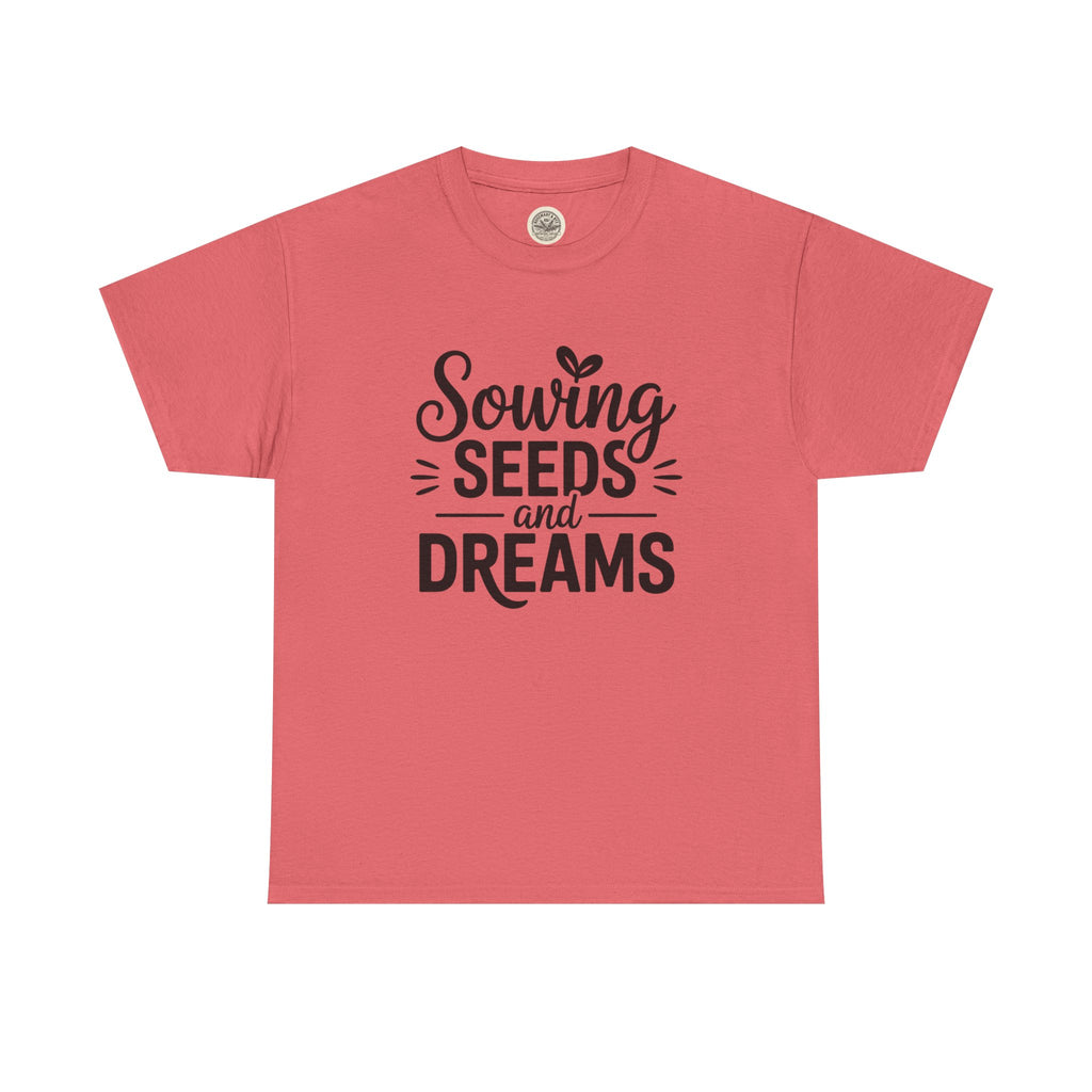 Sowing Seeds and Dreams Tee — Inspirational Gardening Quote T-Shirt