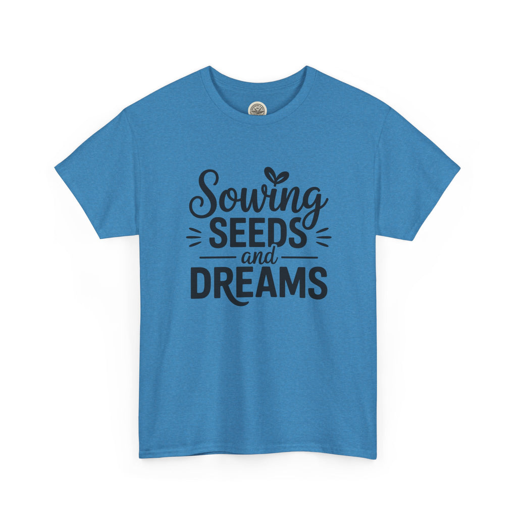 Sowing Seeds and Dreams Tee — Inspirational Gardening Quote T-Shirt