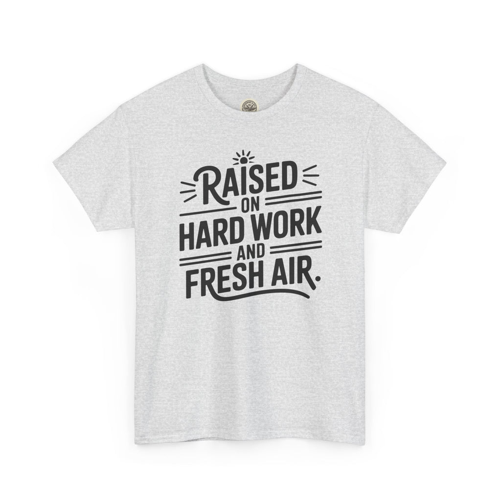 Raised on Hard Work and Fresh Air T-Shirt