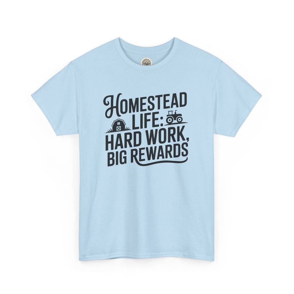 Homestead Life T-Shirt — “Homestead Life: Hard Work, Big Rewards” Farm Tee