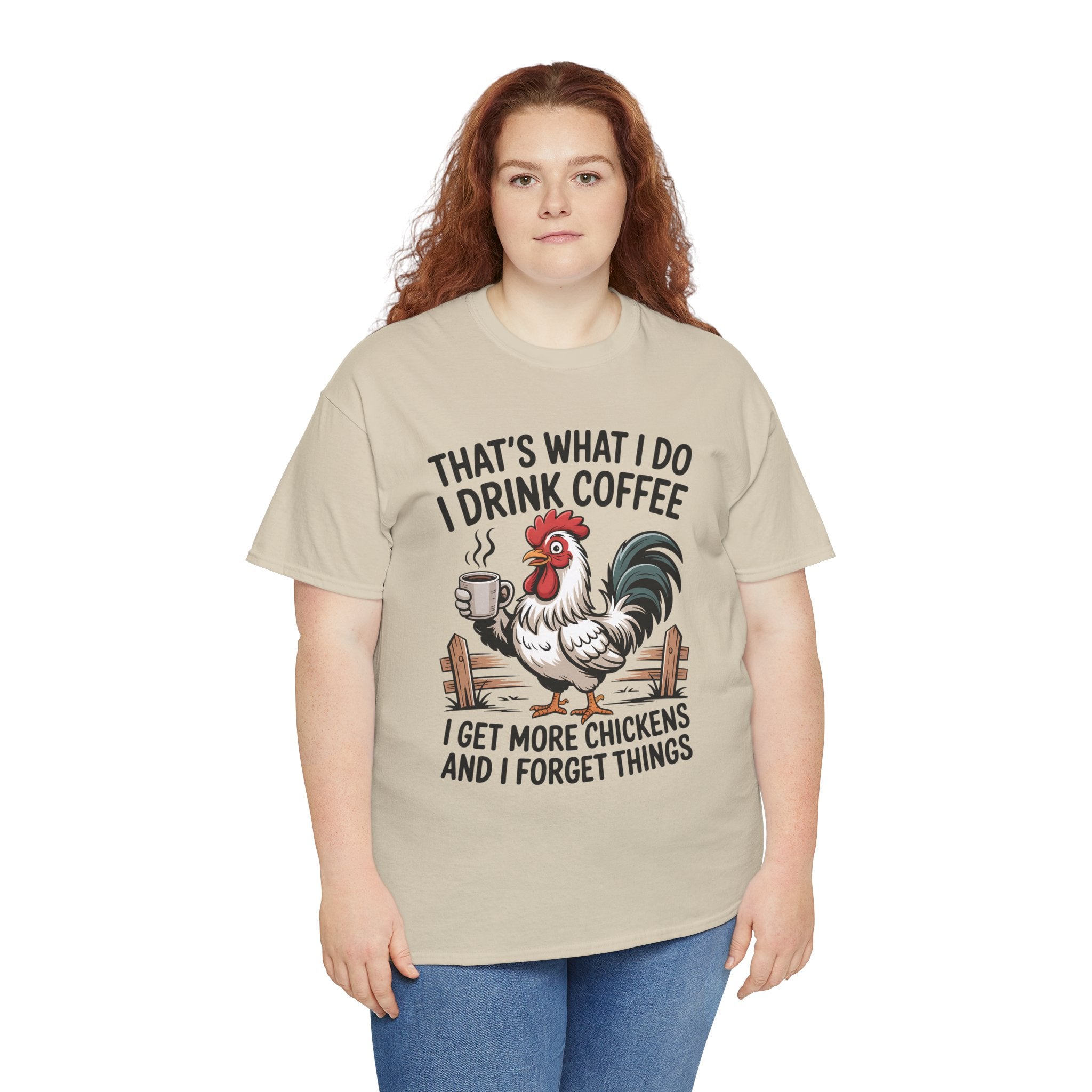 Coffee & Chickens T-Shirt — “That’s What I Do I Drink Coffee I Get More Chickens And I Forget Things”