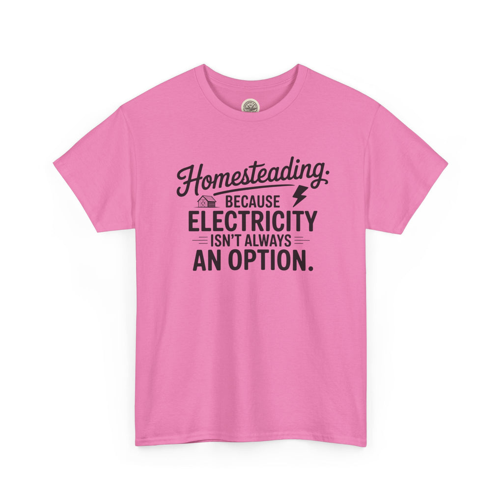 Homesteading Tee — "Because Electricity Isn't Always an Option" Cotton T-Shirt