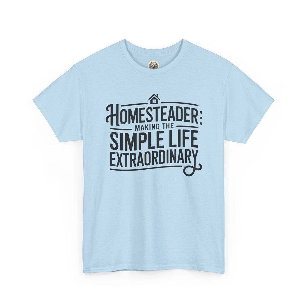 Homesteader T‑Shirt — "Making the Simple Life Extraordinary" Rustic Farmhouse Tee