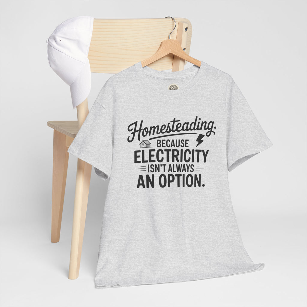 Homesteading Tee — "Because Electricity Isn't Always an Option" Cotton T-Shirt
