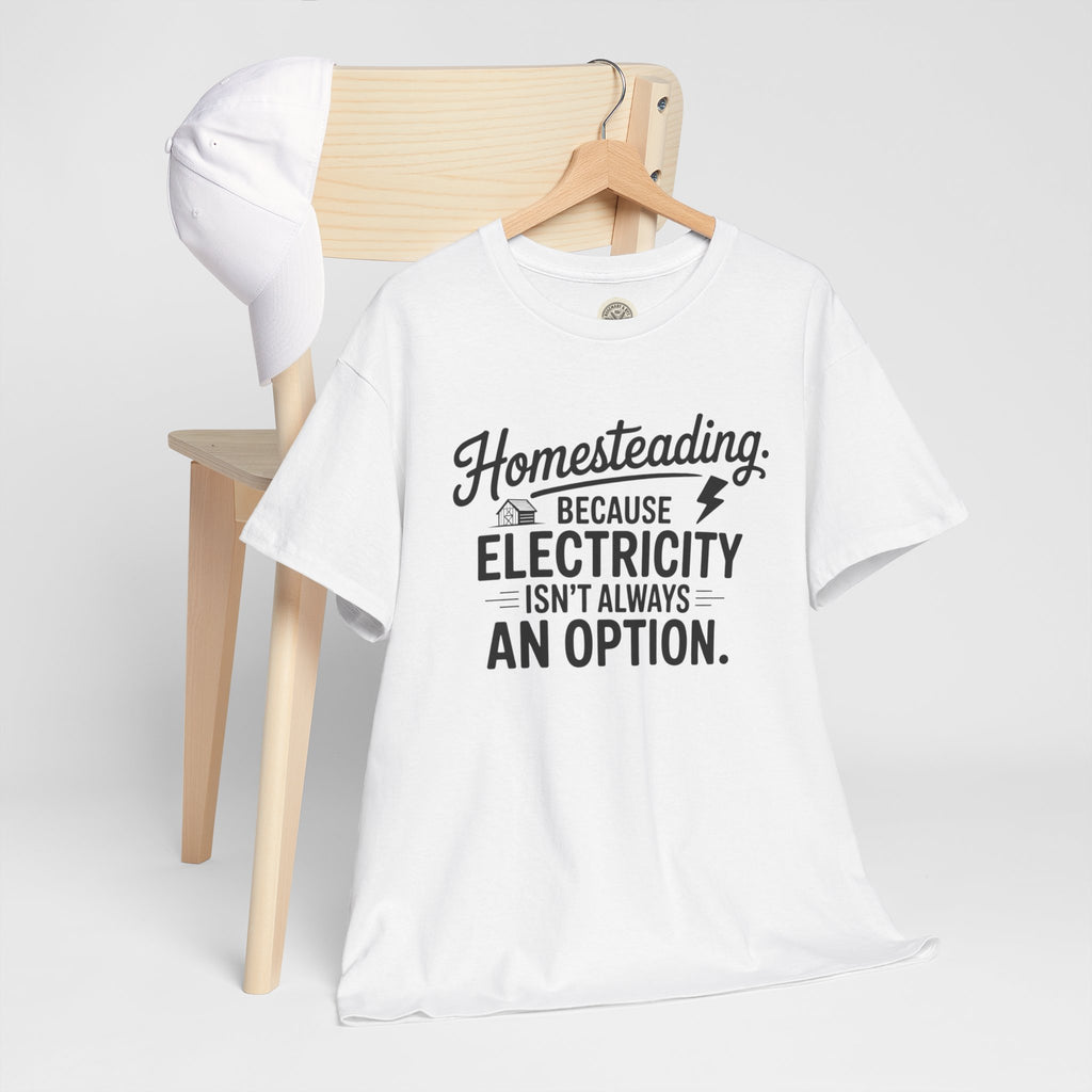 Homesteading Tee — "Because Electricity Isn't Always an Option" Cotton T-Shirt