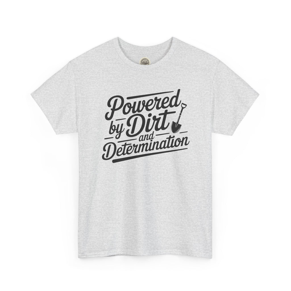 Gardening T-Shirt — "Powered by Dirt and Determination"